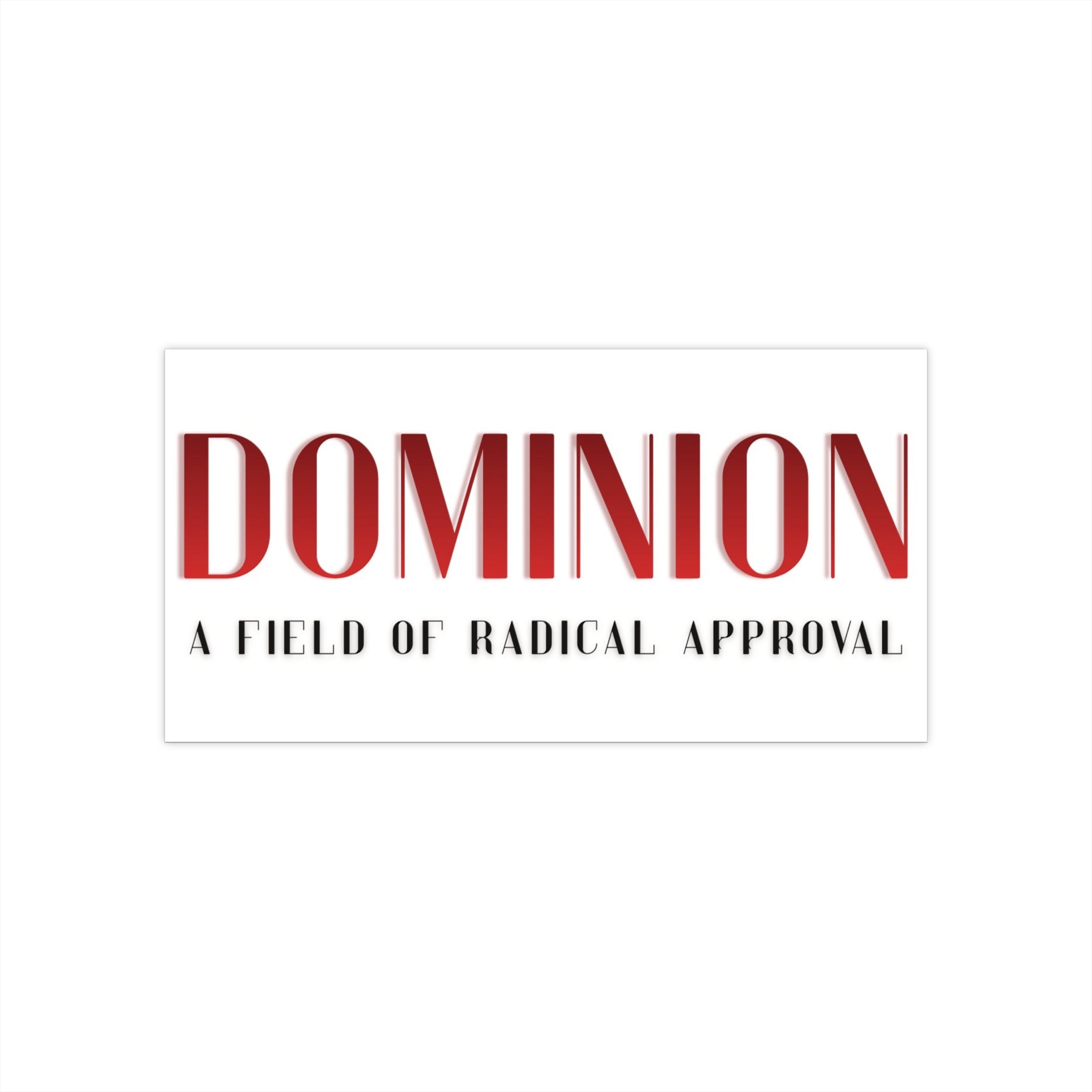 Bumper Sticker — "DOMINION: A Field of Radical Approval"