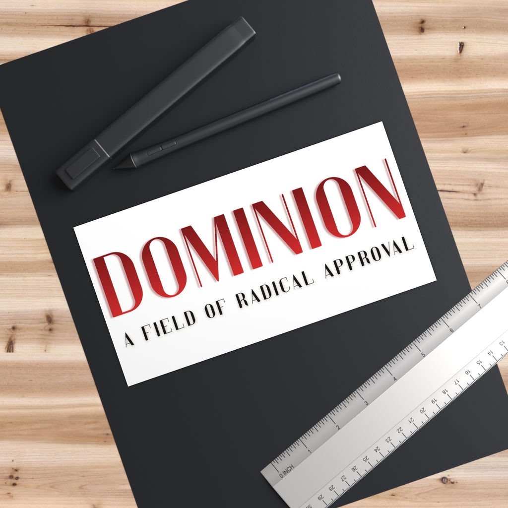 Bumper Sticker — "DOMINION: A Field of Radical Approval"